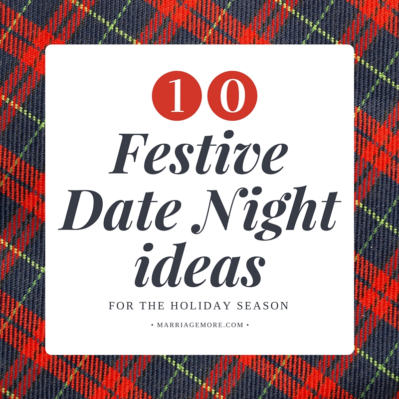 10 Festive Date Night Ideas For The Holiday Season by MarriageMore.com
