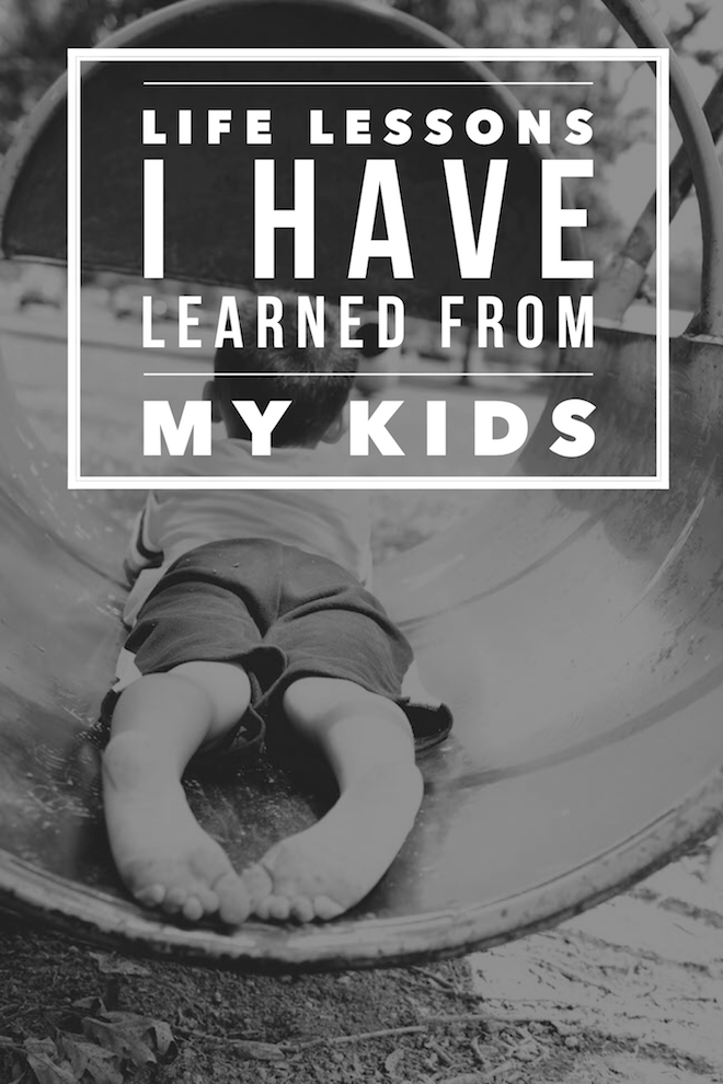 Life Lessons I Have Learned From My Kids