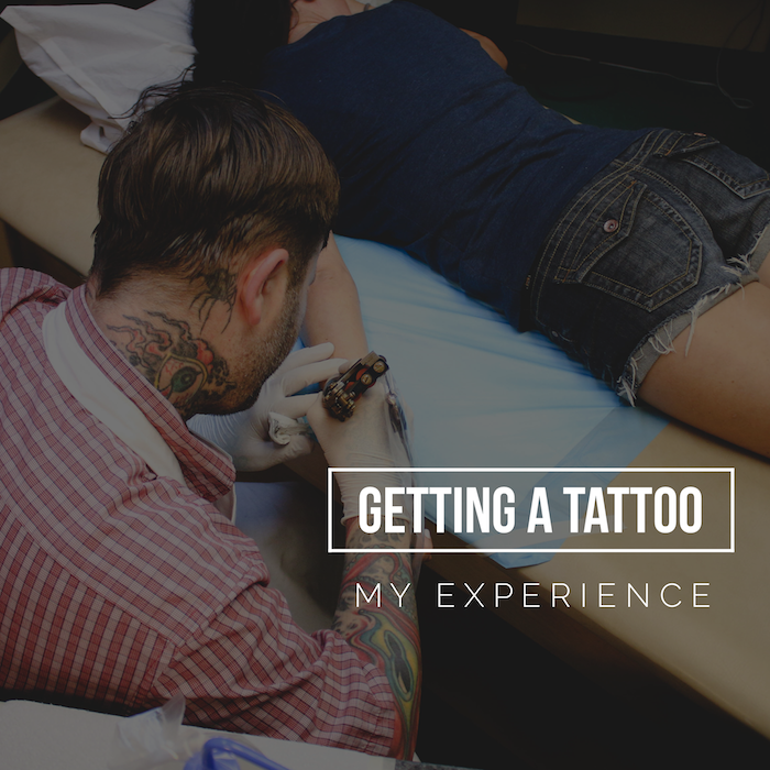 Getting A Tattoo - My Experience