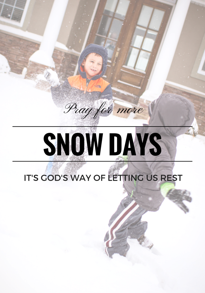 Pray For More Snow Days - It's God's Way Of Letting Us Rest by Houseofroseblog.com