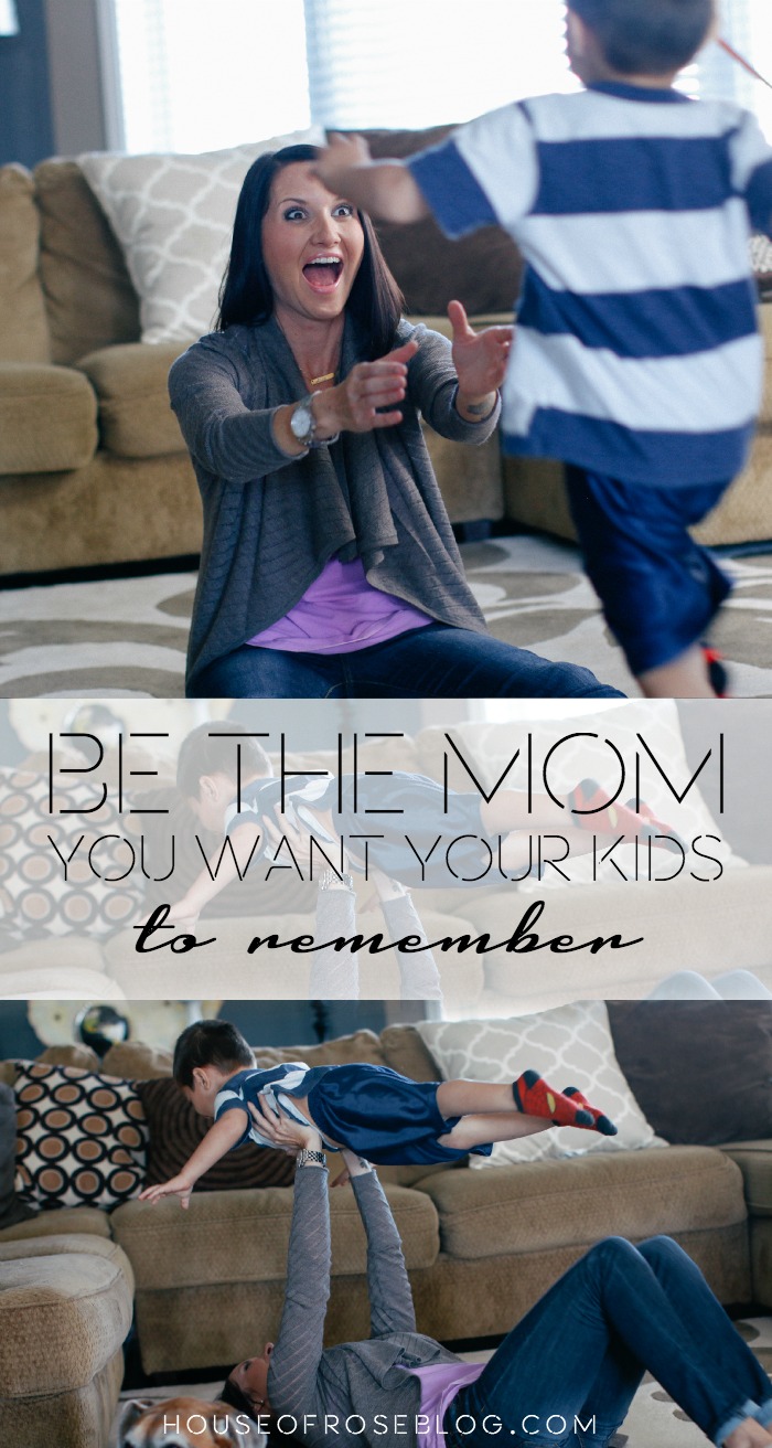 Be The Mom You Want Your Kids To Remember by HouseofRoseBlog.com