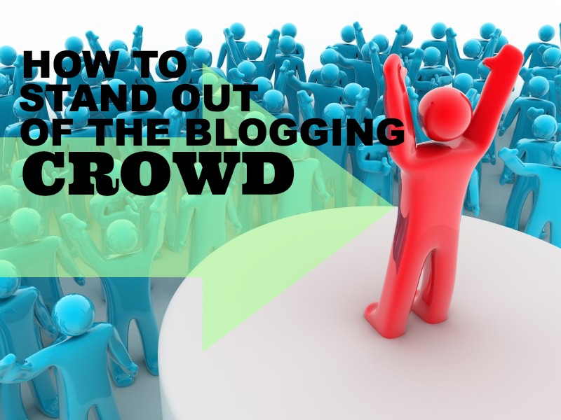 stand out of blogging crowd